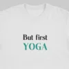 Buy But First Unisex Yoga T-shirt online in India